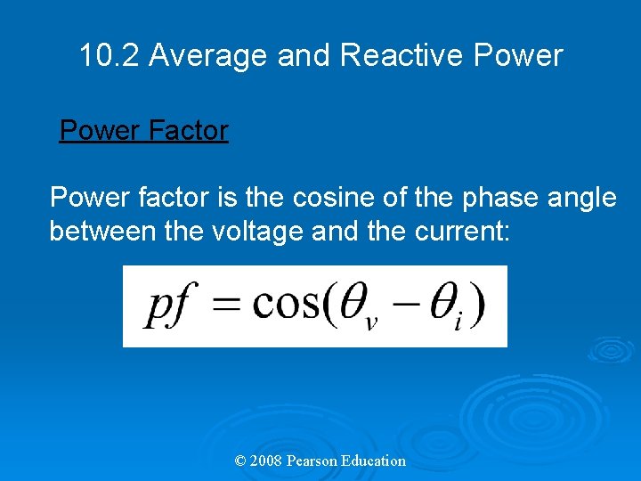 10. 2 Average and Reactive Power Factor Power factor is the cosine of the