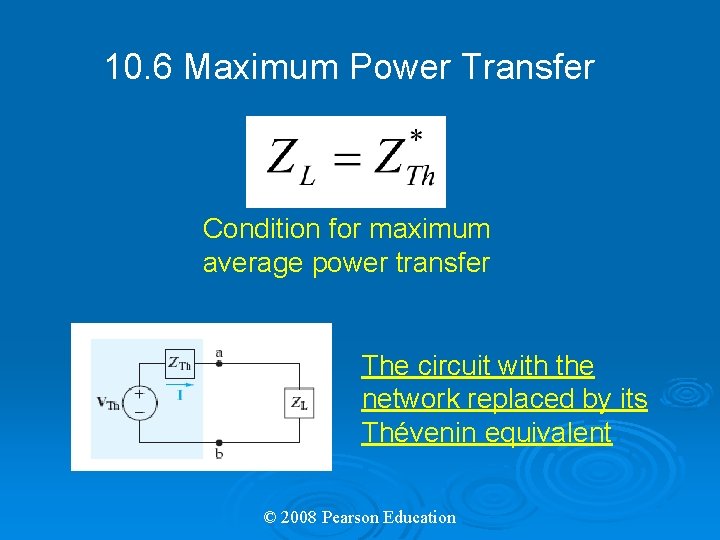 10. 6 Maximum Power Transfer Condition for maximum average power transfer The circuit with