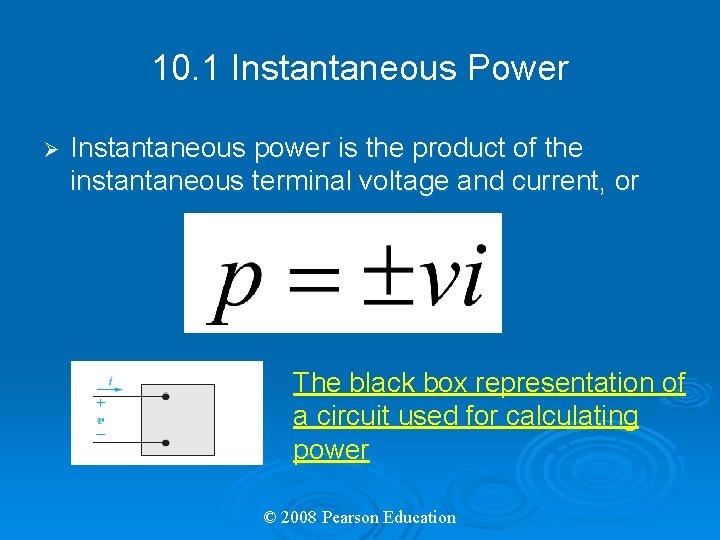 10. 1 Instantaneous Power Ø Instantaneous power is the product of the instantaneous terminal