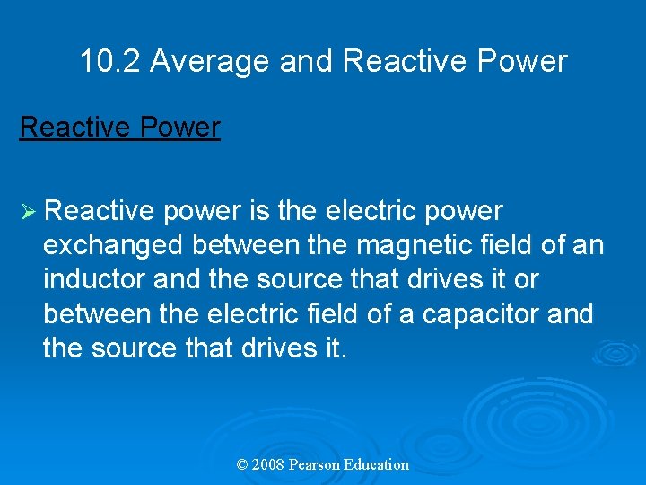 10. 2 Average and Reactive Power Ø Reactive power is the electric power exchanged