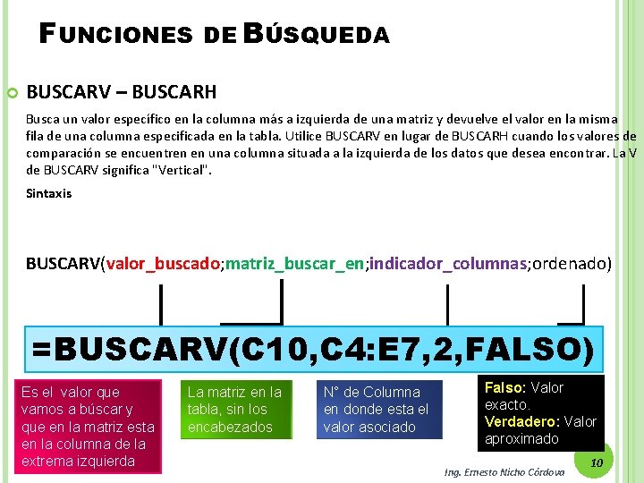 FUNCIONES DE BÚSQUEDA BUSCARV – BUSCARH Busca un valor específico en la columna más