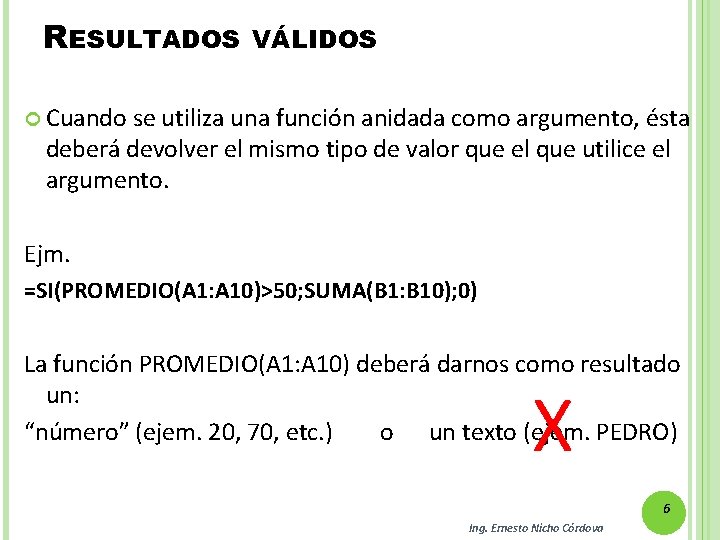 RESULTADOS VÁLIDOS Cuando se utiliza una función anidada como argumento, ésta deberá devolver el