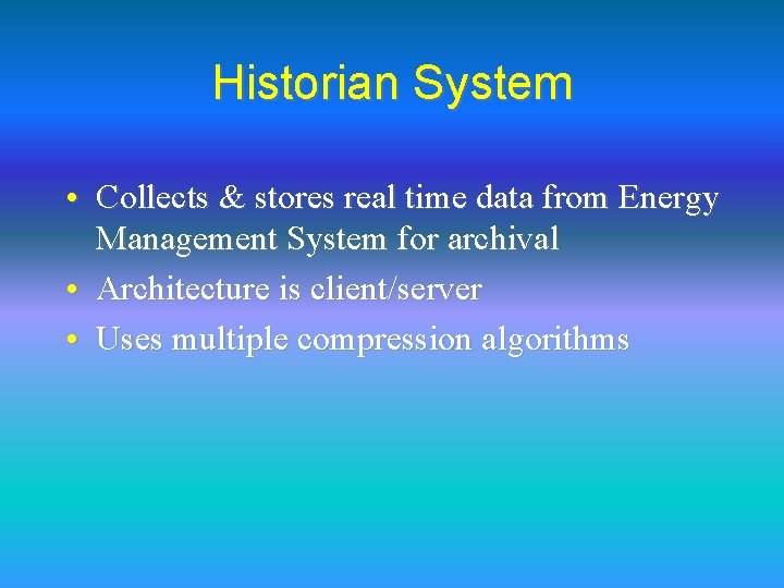 Historian System • Collects & stores real time data from Energy Management System for