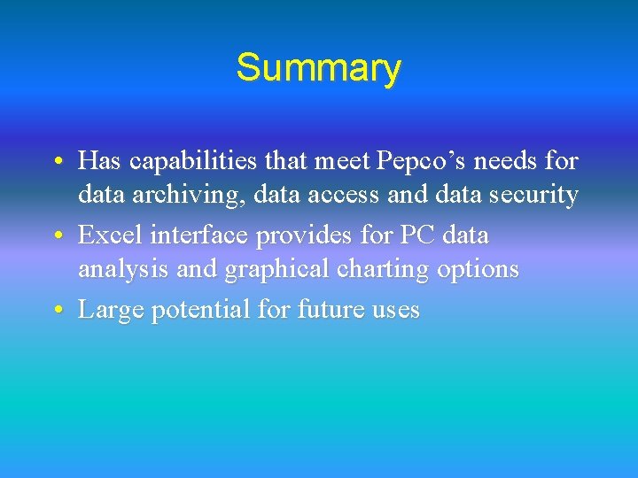 Summary • Has capabilities that meet Pepco’s needs for data archiving, data access and