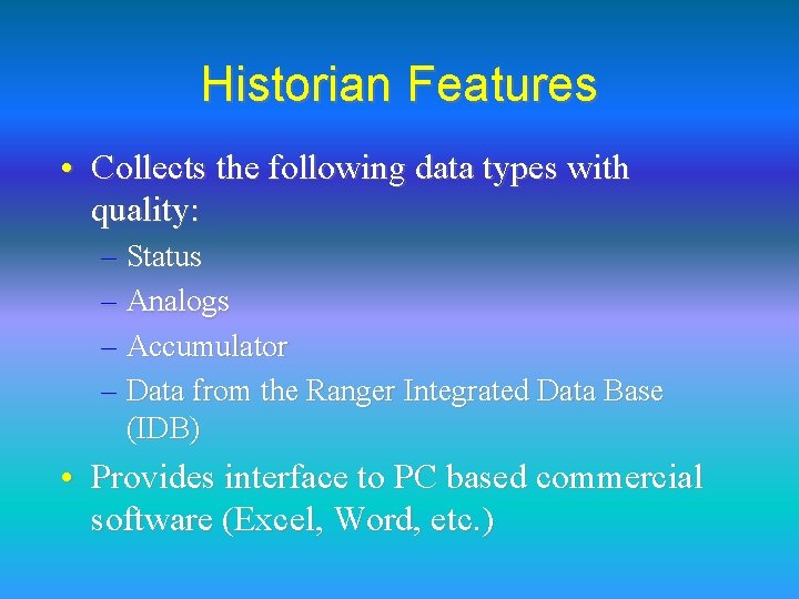 Historian Features • Collects the following data types with quality: – Status – Analogs