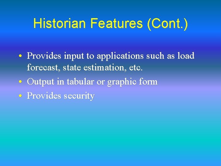 Historian Features (Cont. ) • Provides input to applications such as load forecast, state