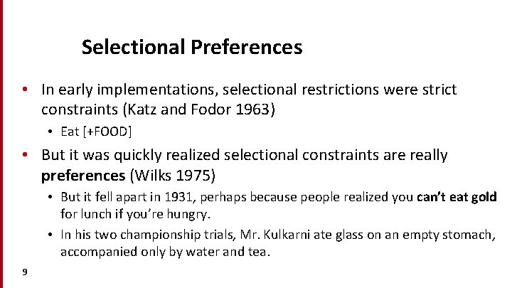 Selectional Preferences • In early implementations, selectional restrictions were strict constraints (Katz and Fodor