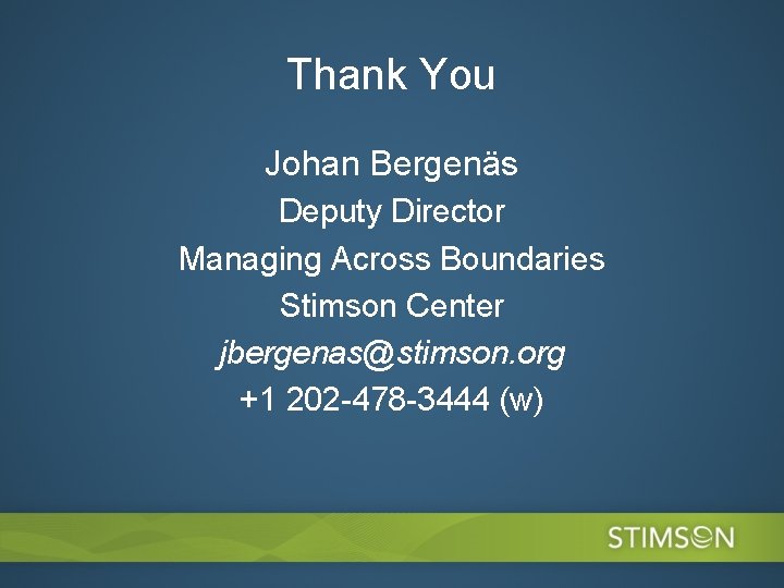 Thank You Johan Bergenäs Deputy Director Managing Across Boundaries Stimson Center jbergenas@stimson. org +1