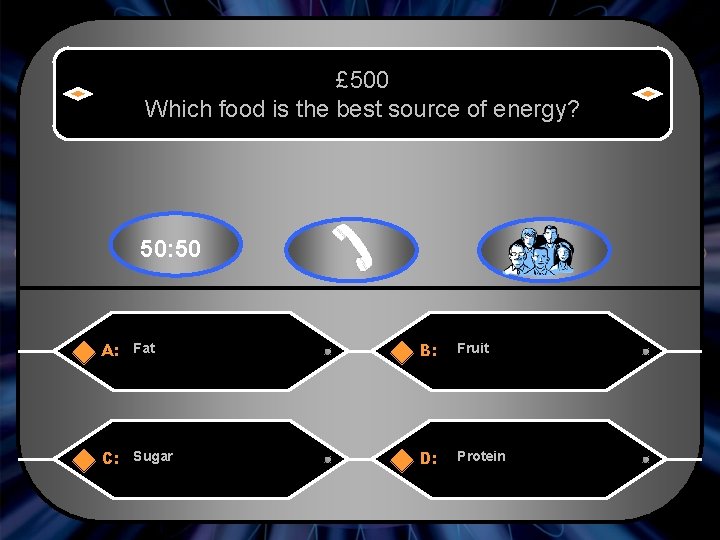 £ 500 Which food is the best source of energy? 50: 50 A: Fat