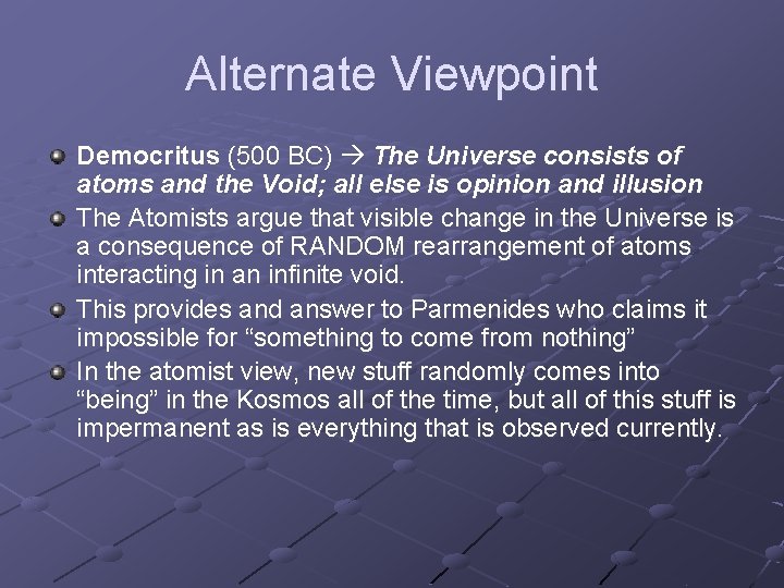 Alternate Viewpoint Democritus (500 BC) The Universe consists of atoms and the Void; all