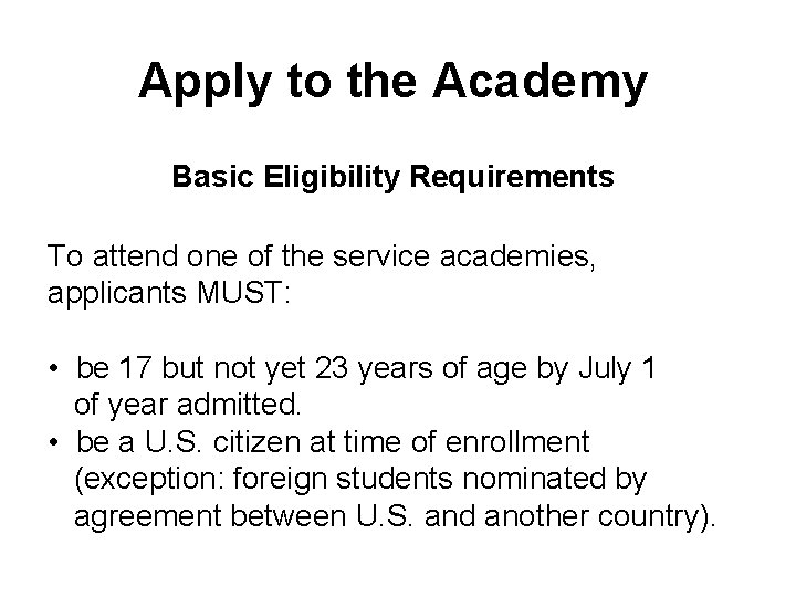 Apply to the Academy Basic Eligibility Requirements To attend one of the service academies,