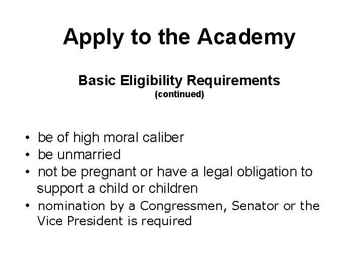 Apply to the Academy Basic Eligibility Requirements (continued) • be of high moral caliber