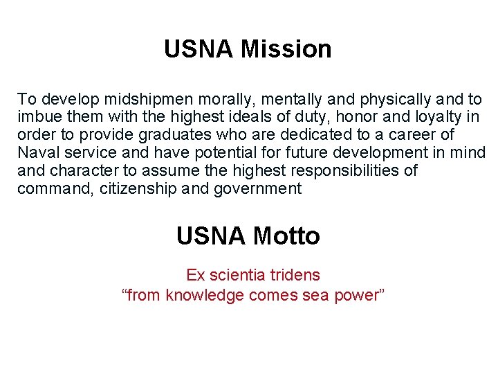 USNA Mission To develop midshipmen morally, mentally and physically and to imbue them with