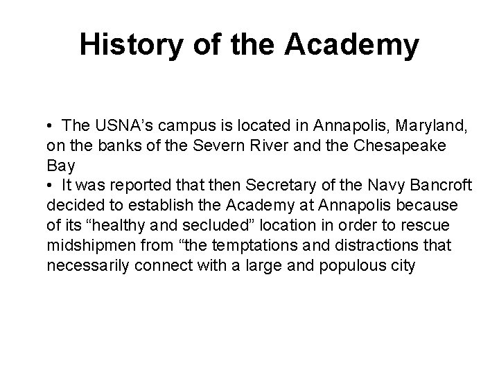 History of the Academy • The USNA’s campus is located in Annapolis, Maryland, on