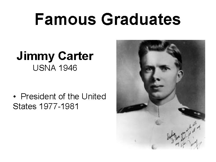 Famous Graduates Jimmy Carter USNA 1946 • President of the United States 1977 -1981