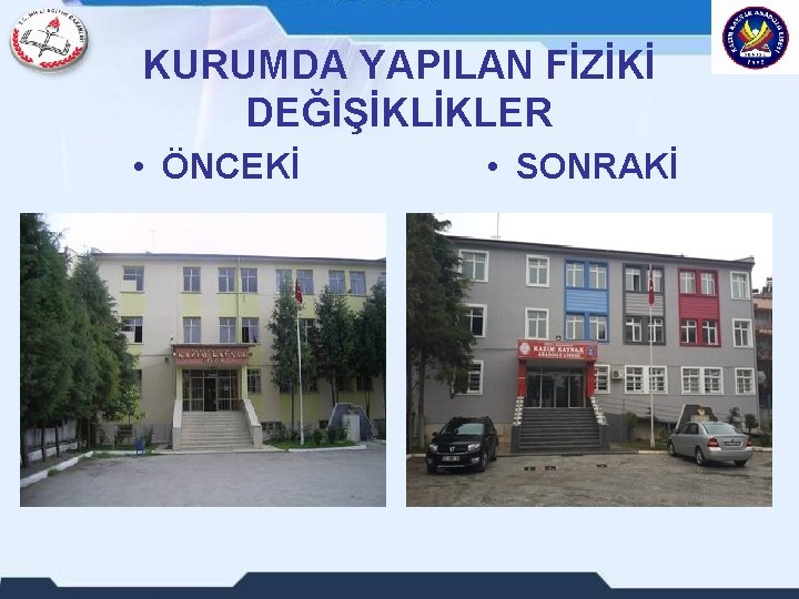 KURUMDA YAPILAN FİZİKİ DEĞİŞİKLİKLER • ÖNCEKİ • SONRAKİ 