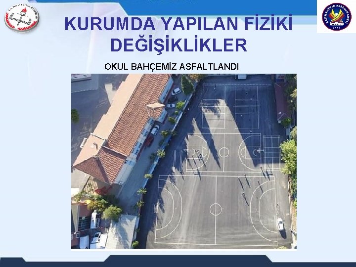 KURUMDA YAPILAN FİZİKİ DEĞİŞİKLİKLER OKUL BAHÇEMİZ ASFALTLANDI 