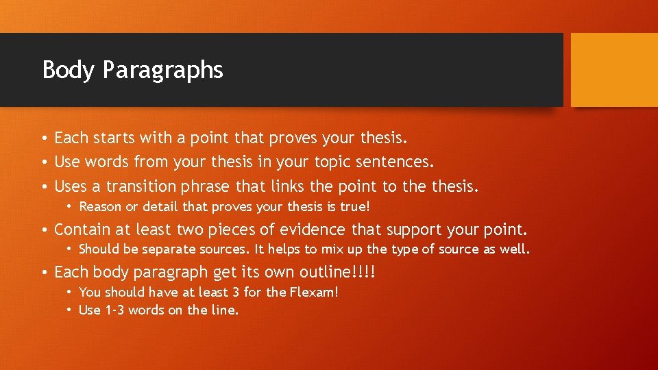 Body Paragraphs • Each starts with a point that proves your thesis. • Use