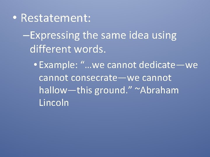  • Restatement: –Expressing the same idea using different words. • Example: “…we cannot