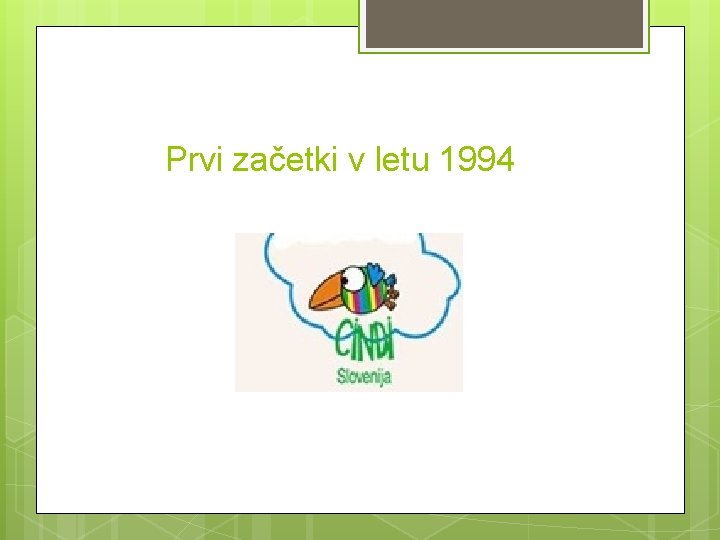 Prvi začetki v letu 1994 