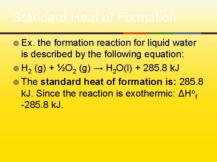 Standard Heat of Formation ¥ Ex. the formation reaction for liquid water is described