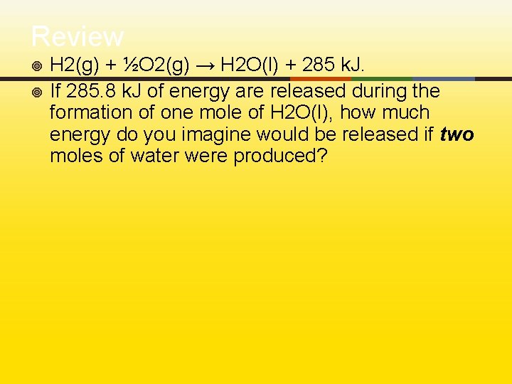Review ¥ ¥ H 2(g) + ½O 2(g) → H 2 O(l) + 285