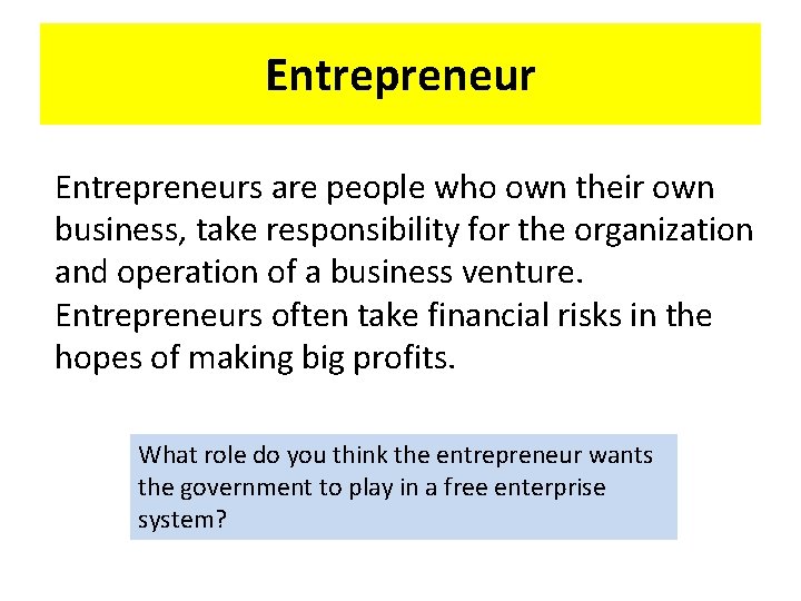 Entrepreneurs are people who own their own business, take responsibility for the organization and