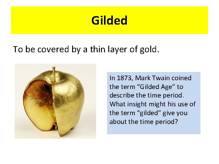 Gilded To be covered by a thin layer of gold. In 1873, Mark Twain
