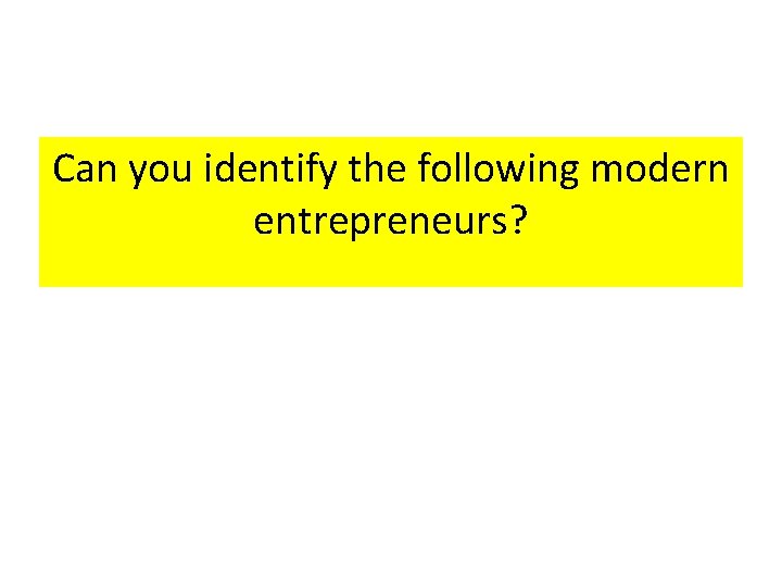 Can you identify the following modern entrepreneurs? 