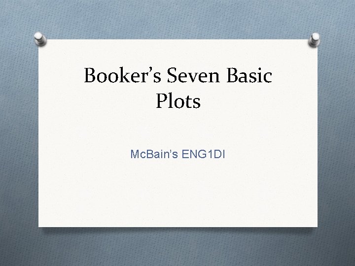 Booker’s Seven Basic Plots Mc. Bain’s ENG 1 DI 