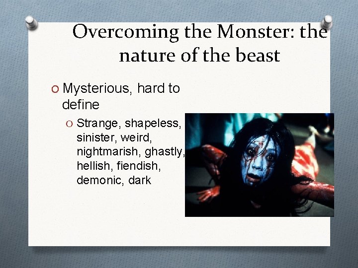 Overcoming the Monster: the nature of the beast O Mysterious, hard to define O