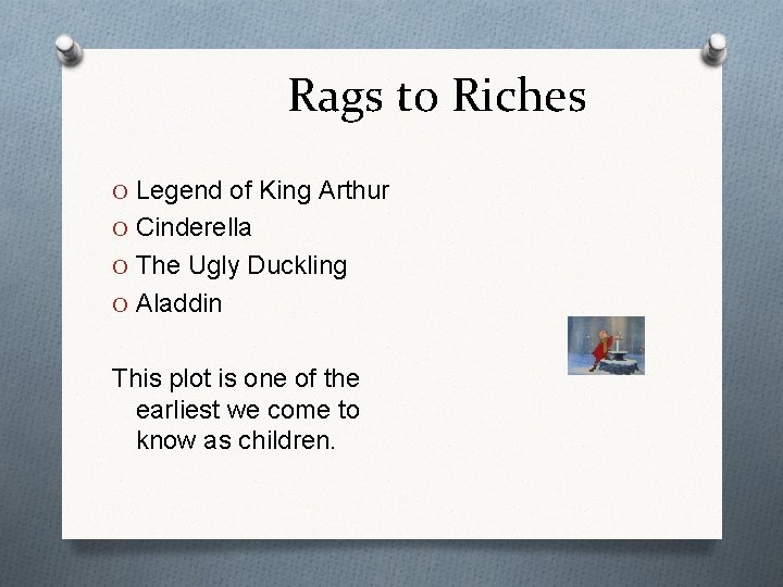 Rags to Riches O Legend of King Arthur O Cinderella O The Ugly Duckling