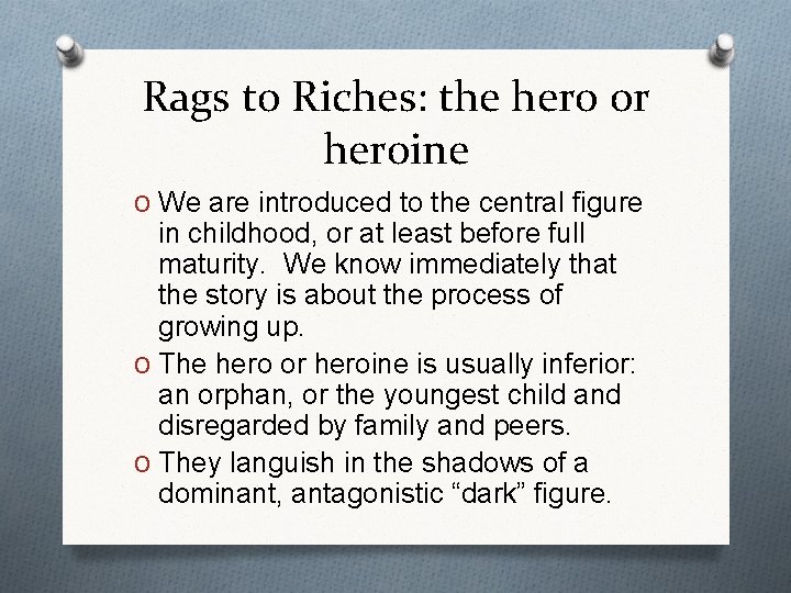 Rags to Riches: the hero or heroine O We are introduced to the central