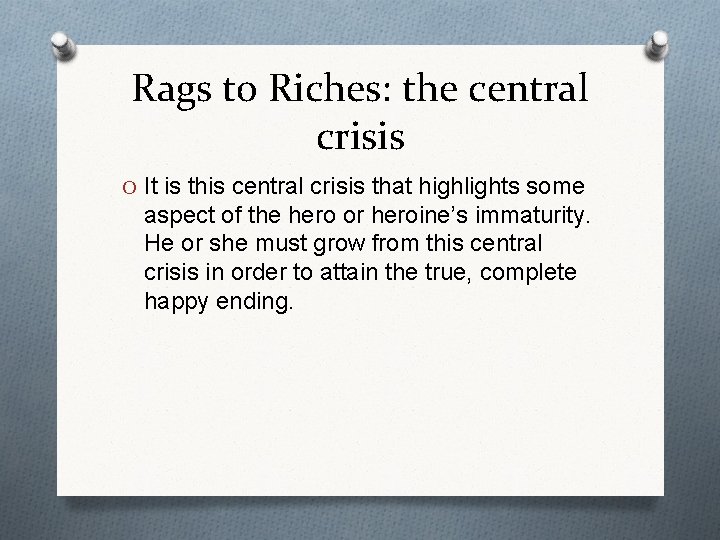 Rags to Riches: the central crisis O It is this central crisis that highlights