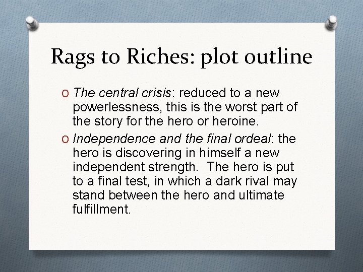 Rags to Riches: plot outline O The central crisis: reduced to a new powerlessness,