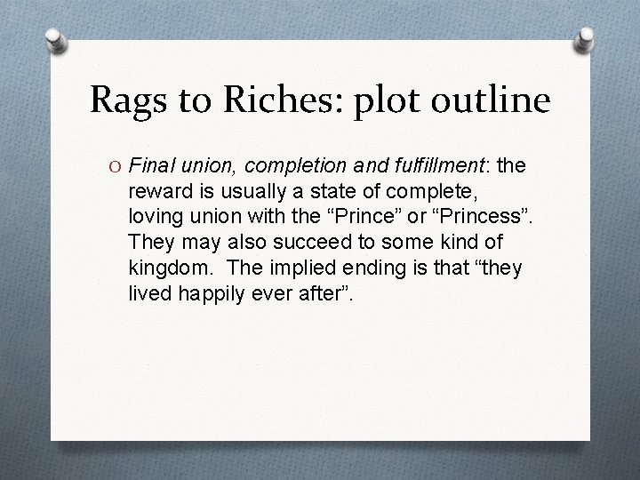 Rags to Riches: plot outline O Final union, completion and fulfillment: the reward is