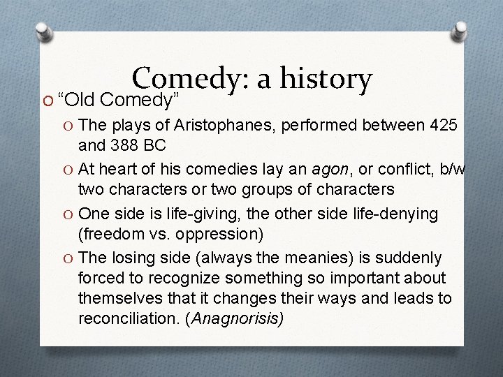 Comedy: a history O “Old Comedy” O The plays of Aristophanes, performed between 425