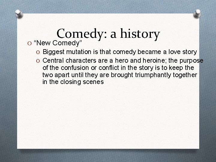 Comedy: a history O “New Comedy” O Biggest mutation is that comedy became a