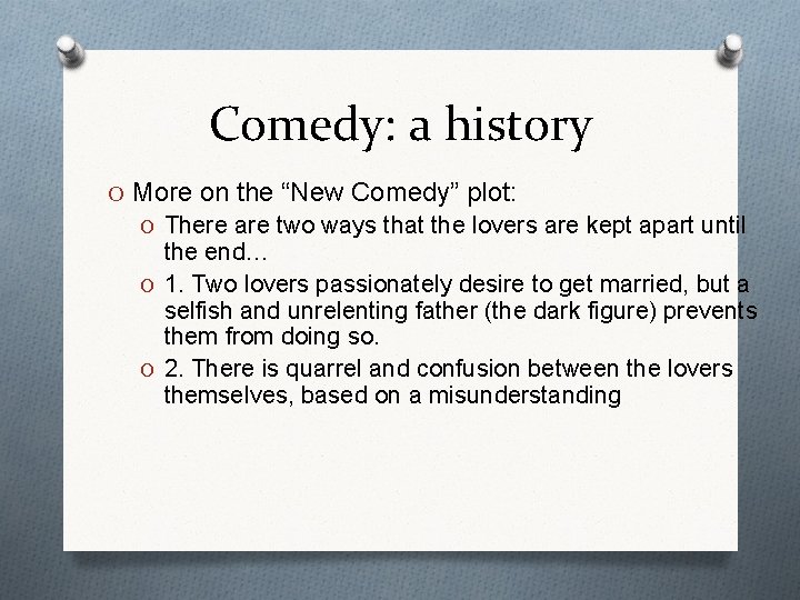 Comedy: a history O More on the “New Comedy” plot: O There are two