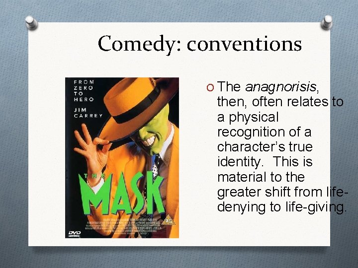 Comedy: conventions O The anagnorisis, then, often relates to a physical recognition of a