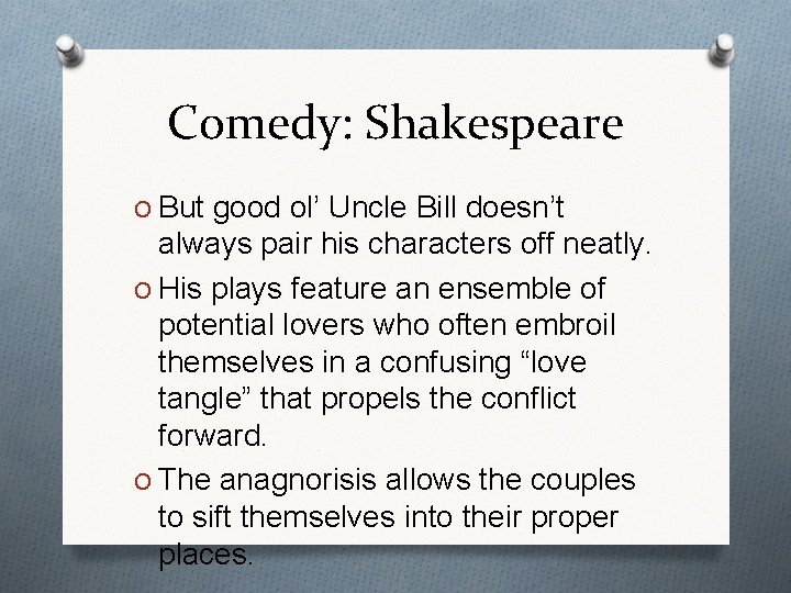 Comedy: Shakespeare O But good ol’ Uncle Bill doesn’t always pair his characters off