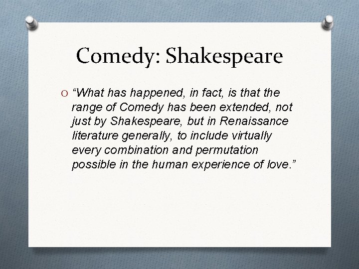 Comedy: Shakespeare O “What has happened, in fact, is that the range of Comedy