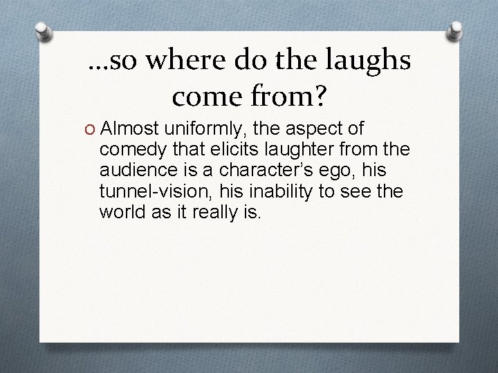…so where do the laughs come from? O Almost uniformly, the aspect of comedy