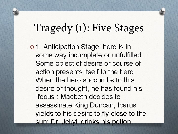 Tragedy (1): Five Stages O 1. Anticipation Stage: hero is in some way incomplete