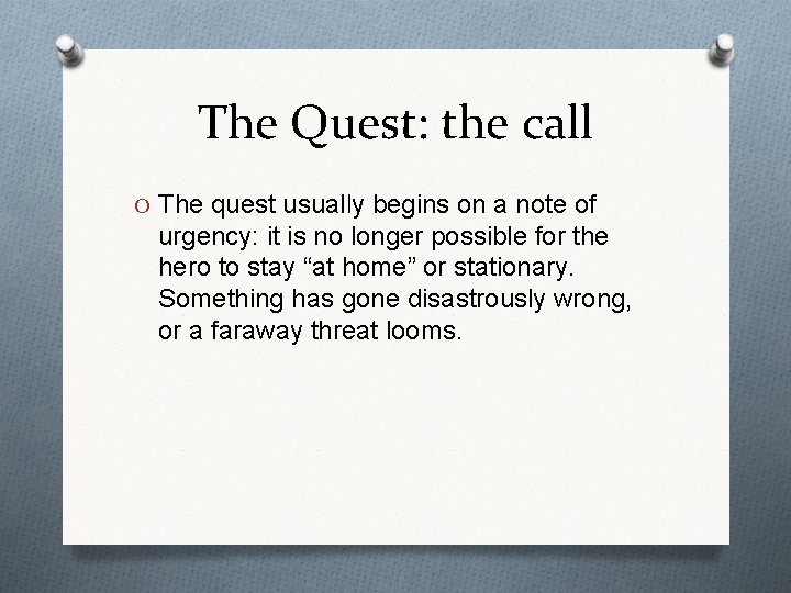 The Quest: the call O The quest usually begins on a note of urgency: