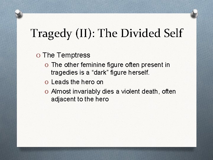 Tragedy (II): The Divided Self O The Temptress O The other feminine figure often