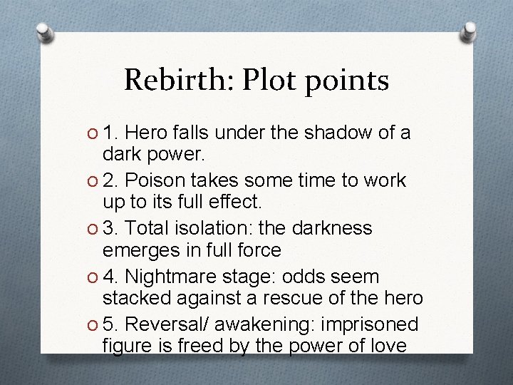 Rebirth: Plot points O 1. Hero falls under the shadow of a dark power.