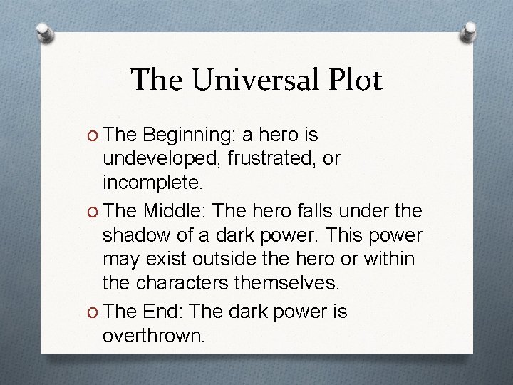The Universal Plot O The Beginning: a hero is undeveloped, frustrated, or incomplete. O