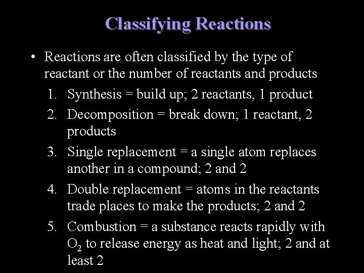Classifying Reactions • Reactions are often classified by the type of reactant or the