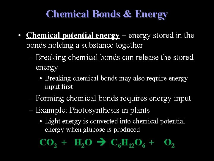 Chemical Bonds & Energy • Chemical potential energy = energy stored in the bonds